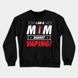 I am a Mom Against Vaping Crewneck Sweatshirt